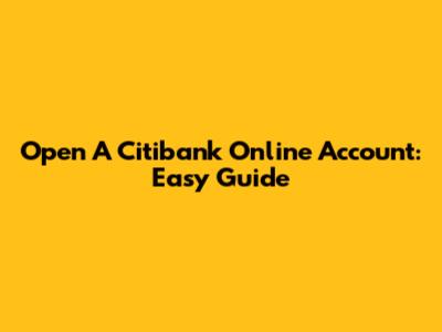 Open A Citibank Online Account: Easy Guide