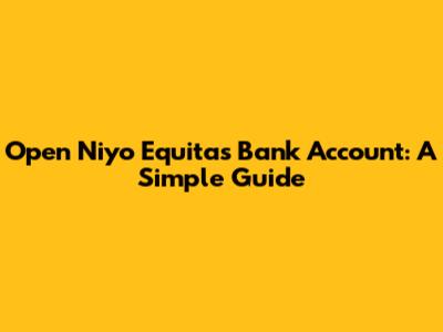 Open Niyo Equitas Bank Account: A Simple Guide
