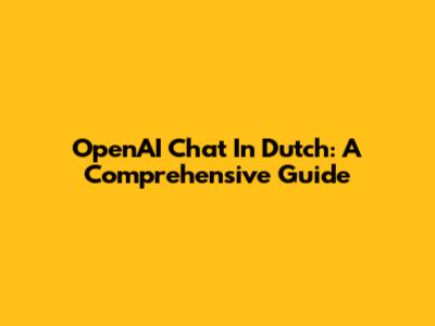 OpenAI Chat In Dutch: A Comprehensive Guide