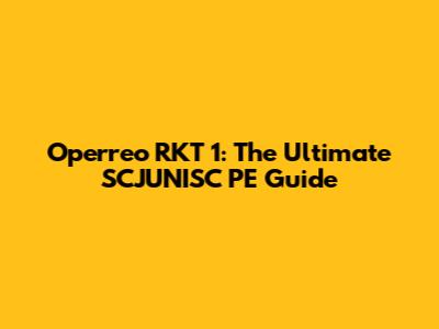 Operreo RKT 1: The Ultimate SCJUNISC PE Guide