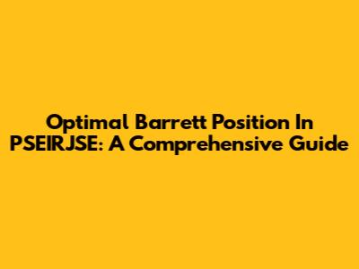 Optimal Barrett Position In PSEIRJSE: A Comprehensive Guide