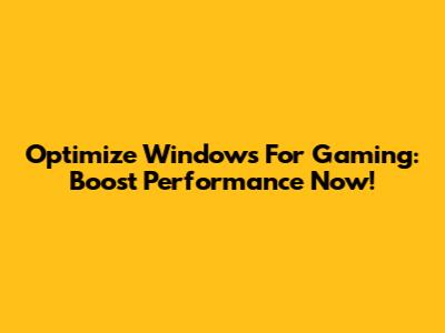 Optimize Windows For Gaming: Boost Performance Now!