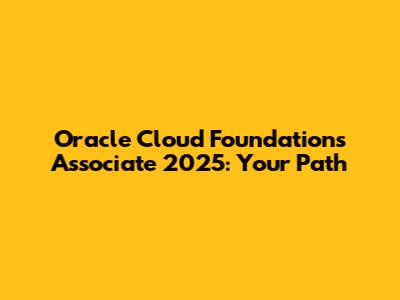 Oracle Cloud Foundations Associate 2025: Your Path