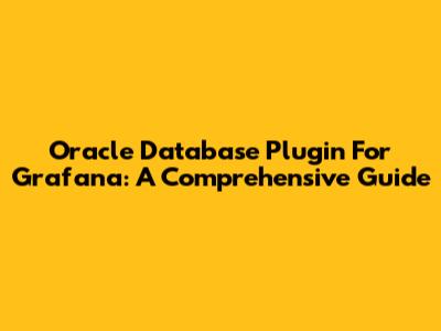 Oracle Database Plugin For Grafana: A Comprehensive Guide