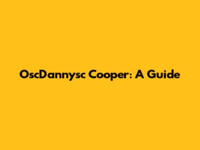 OscDannysc Cooper: A Guide