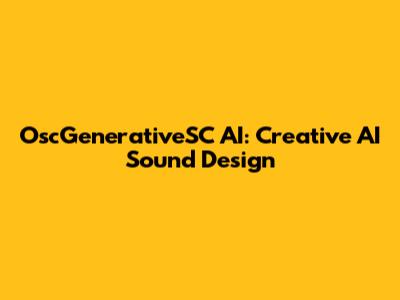 OscGenerativeSC AI: Creative AI Sound Design
