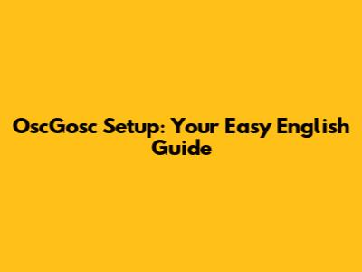 OscGosc Setup: Your Easy English Guide