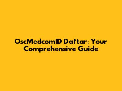 OscMedcomID Daftar: Your Comprehensive Guide