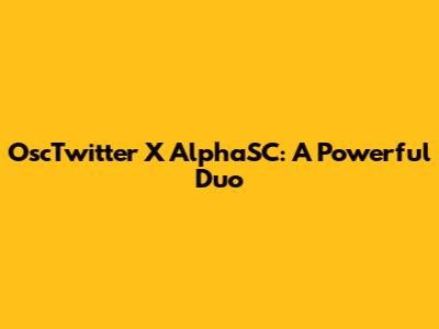 OscTwitter X AlphaSC: A Powerful Duo