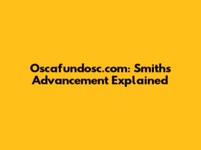 Oscafundosc.com: Smith's Advancement Explained