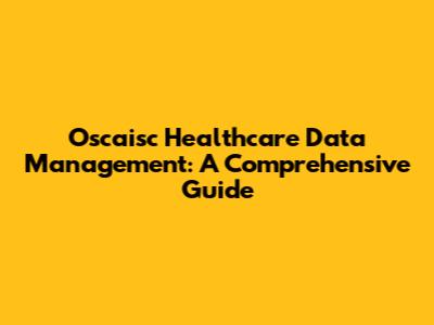 Oscaisc Healthcare Data Management: A Comprehensive Guide