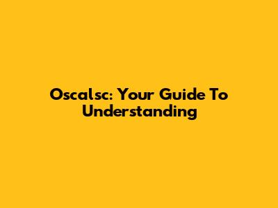 Oscalsc: Your Guide To Understanding
