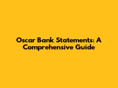 Oscar Bank Statements: A Comprehensive Guide