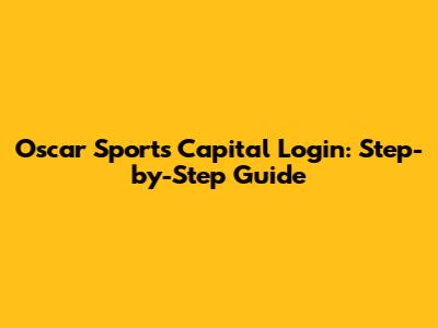 Oscar Sports Capital Login: Step-by-Step Guide