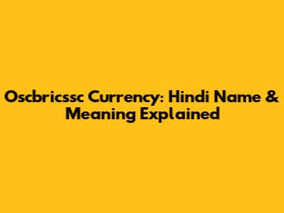 Oscbricssc Currency: Hindi Name & Meaning Explained