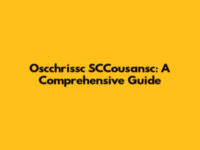 Oscchrissc SCCousansc: A Comprehensive Guide