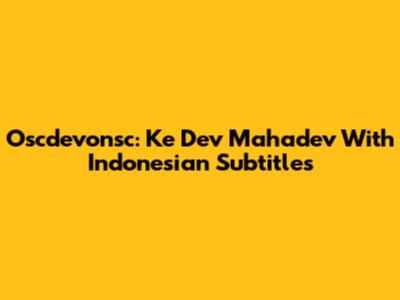 Oscdevonsc: Ke Dev Mahadev With Indonesian Subtitles