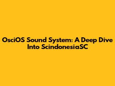 OsciOS Sound System: A Deep Dive Into ScindonesiaSC