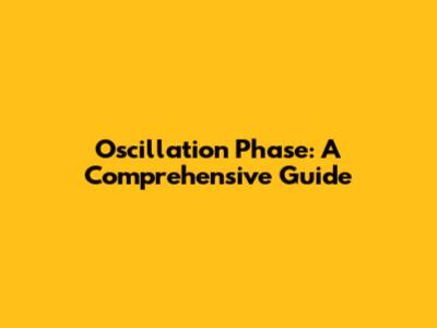 Oscillation Phase: A Comprehensive Guide