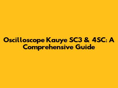 Oscilloscope Kauye SC3 & 4SC: A Comprehensive Guide