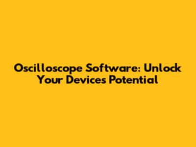 Oscilloscope Software: Unlock Your Device's Potential