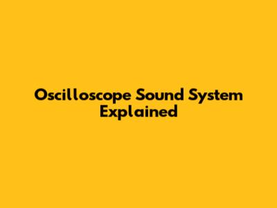 Oscilloscope Sound System Explained