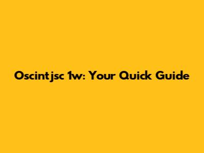 Oscintjsc 1w: Your Quick Guide