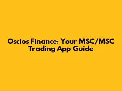 Oscios Finance: Your MSC/MSC Trading App Guide