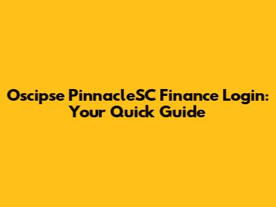 Oscipse PinnacleSC Finance Login: Your Quick Guide