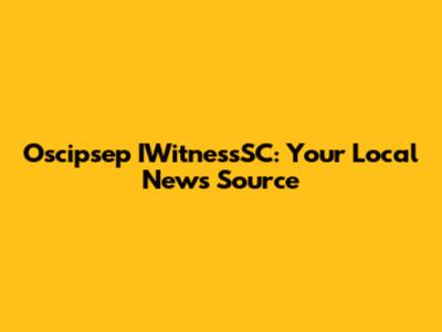 Oscipsep IWitnessSC: Your Local News Source