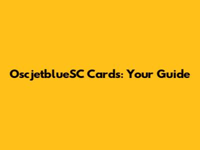 OscjetblueSC Cards: Your Guide