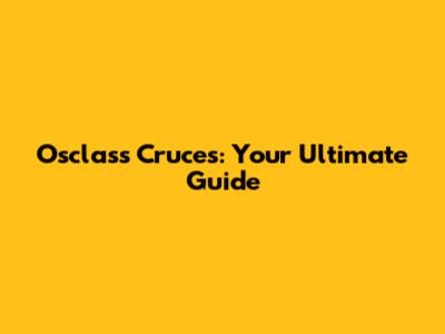 Osclass Cruces: Your Ultimate Guide