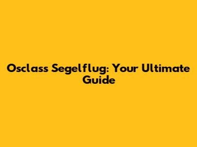 Osclass Segelflug: Your Ultimate Guide