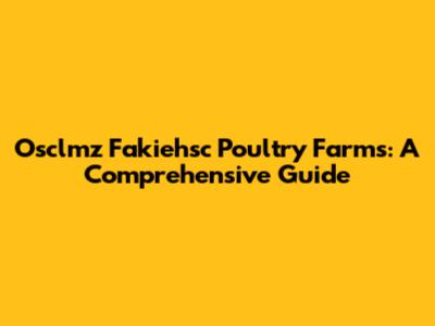 Osclmz Fakiehsc Poultry Farms: A Comprehensive Guide