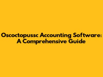 Oscoctopussc Accounting Software: A Comprehensive Guide