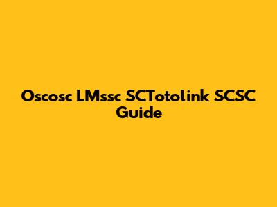 Oscosc LMssc SCTotolink SCSC Guide