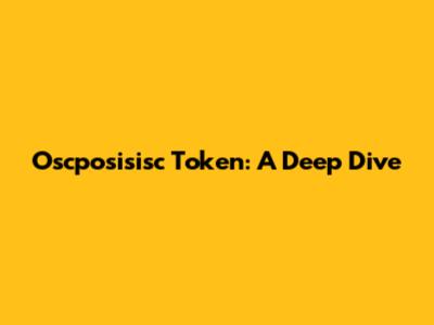 Oscposisisc Token: A Deep Dive