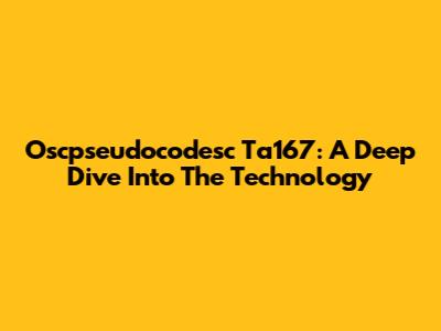 Oscpseudocodesc Ta167: A Deep Dive Into The Technology