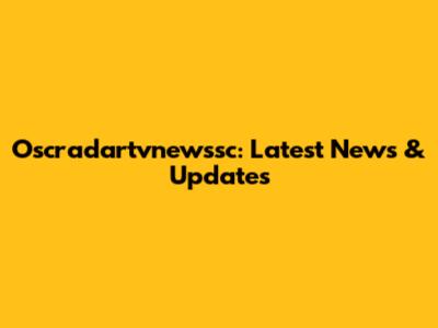 Oscradartvnewssc: Latest News & Updates