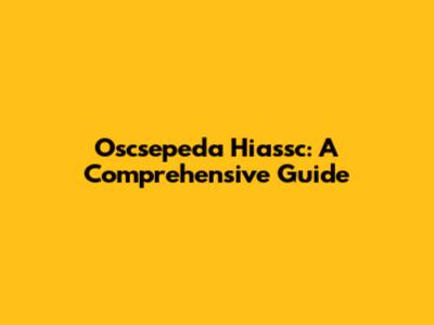 Oscsepeda Hiassc: A Comprehensive Guide