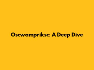 Oscwampriksc: A Deep Dive