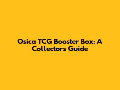Osica TCG Booster Box: A Collector's Guide