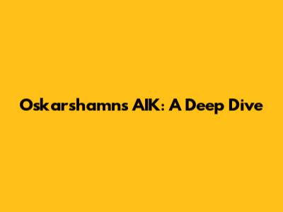 Oskarshamns AIK: A Deep Dive