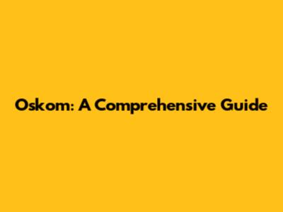 Oskom: A Comprehensive Guide