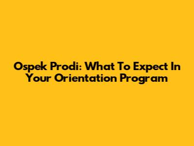 Ospek Prodi: What To Expect In Your Orientation Program