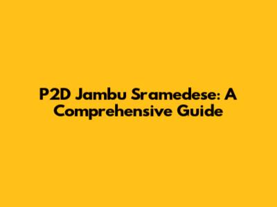 P2D Jambu Sramedese: A Comprehensive Guide