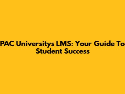 PAC University's LMS: Your Guide To Student Success