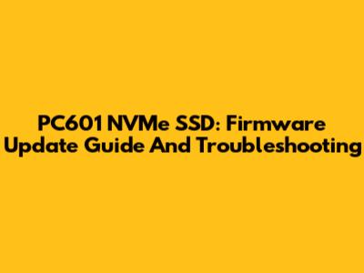 PC601 NVMe SSD: Firmware Update Guide And Troubleshooting