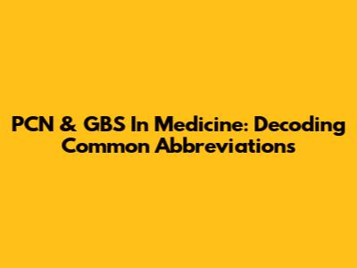 PCN & GBS In Medicine: Decoding Common Abbreviations