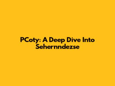 PCoty: A Deep Dive Into Sehernndezse